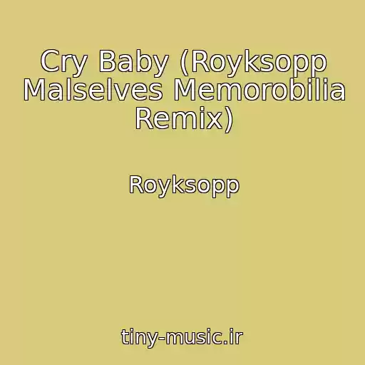 کاور آهنگ Cry Baby (Royksopp Malselves Memorobilia Remix) از Royksopp