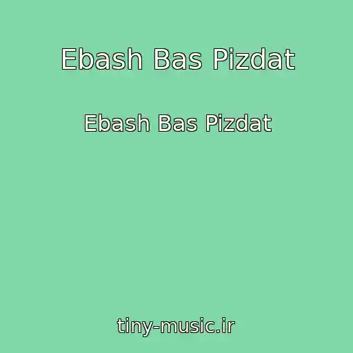 کاور آهنگ Ebash Bas Pizdat از Ebash Bas Pizdat
