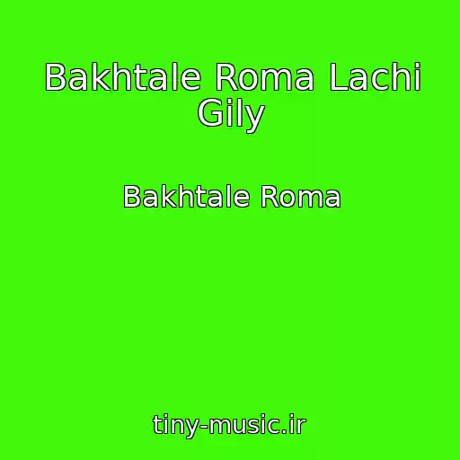 کاور آهنگ Bakhtale Roma Lachi Gily از Bakhtale Roma