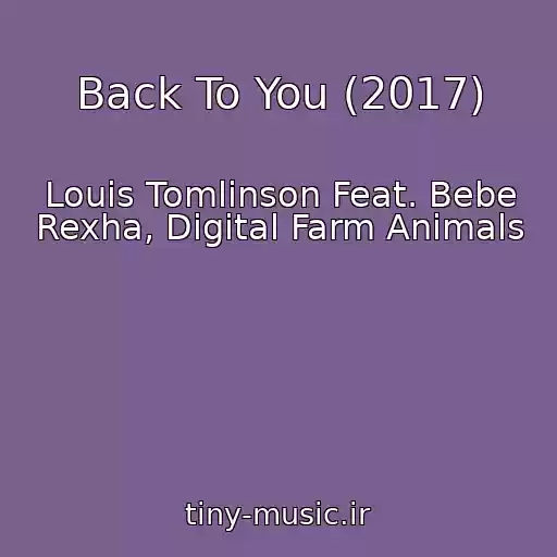 کاور آهنگ Back To You (2017) از Louis Tomlinson Feat. Bebe Rexha, Digital Farm Animals