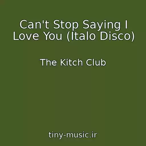 کاور آهنگ Can't Stop Saying I Love You (Italo Disco) از The Kitch Club