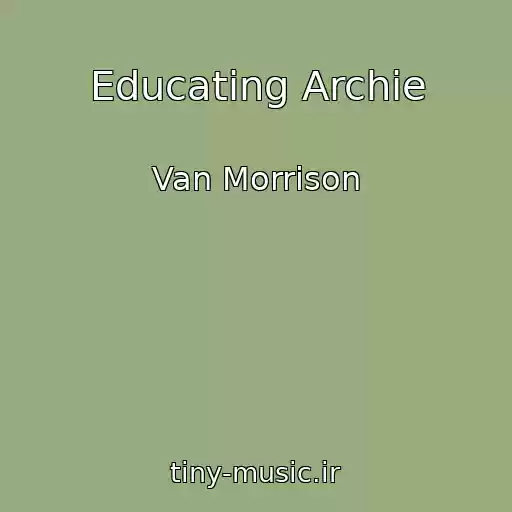 کاور آهنگ Educating Archie از Van Morrison