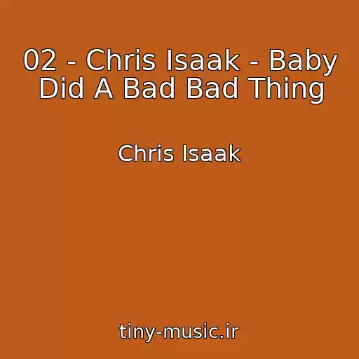 کاور آهنگ 02 - Chris Isaak - Baby Did A Bad Bad Thing از Chris Isaak