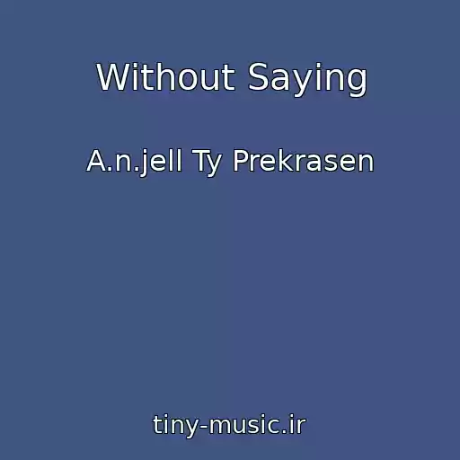 کاور آهنگ Without Saying از A.n.jell Ty Prekrasen
