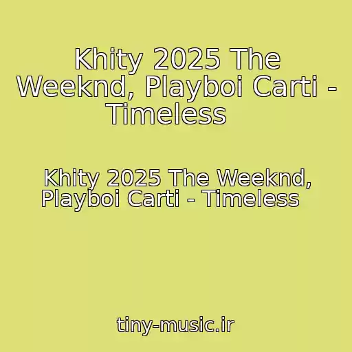 کاور آهنگ Khity 2025 The Weeknd, Playboi Carti - Timeless   از Khity 2025 The Weeknd, Playboi Carti - Timeless  