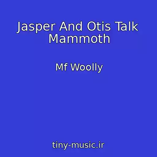 کاور آهنگ Jasper And Otis Talk Mammoth از Mf Woolly