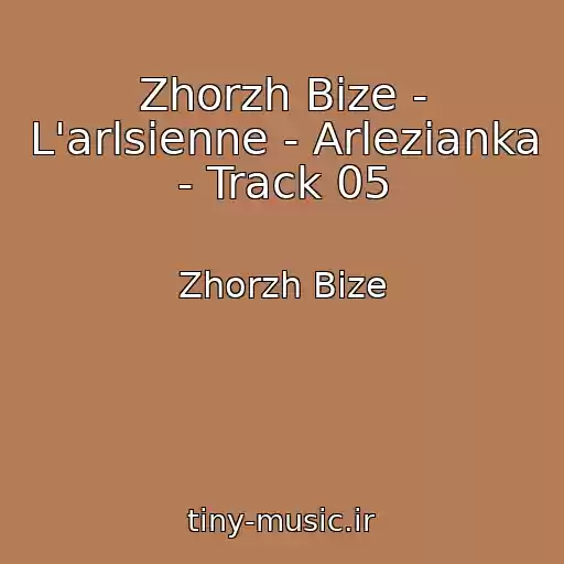کاور آهنگ Zhorzh Bize - L'arlsienne - Arlezianka - Track 05 از Zhorzh Bize