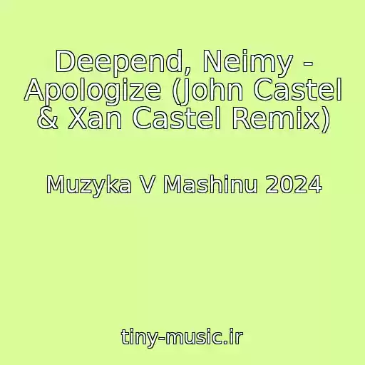 کاور آهنگ Deepend, Neimy - Apologize (John Castel & Xan Castel Remix) از Muzyka V Mashinu 2024