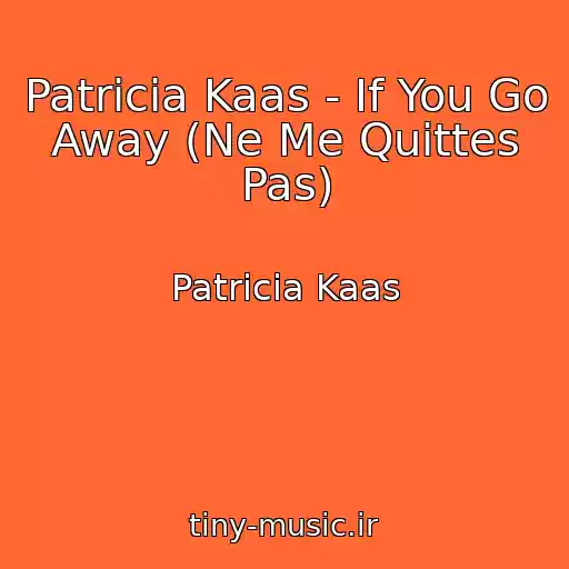 کاور آهنگ Patricia Kaas - If You Go Away (Ne Me Quittes Pas) از Patricia Kaas