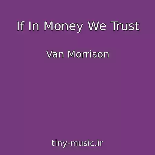 کاور آهنگ If In Money We Trust از Van Morrison