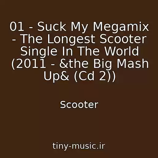 کاور آهنگ 01 - Suck My Megamix - The Longest Scooter Single In The World (2011 - &the Big Mash Up& (Cd 2)) از Scooter