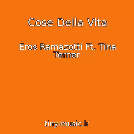کاور آهنگ Cose Della Vita از Eros Ramazotti Ft. Tina Terner