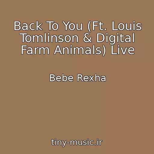 کاور آهنگ Back To You (Ft. Louis Tomlinson & Digital Farm Animals) Live از Bebe Rexha