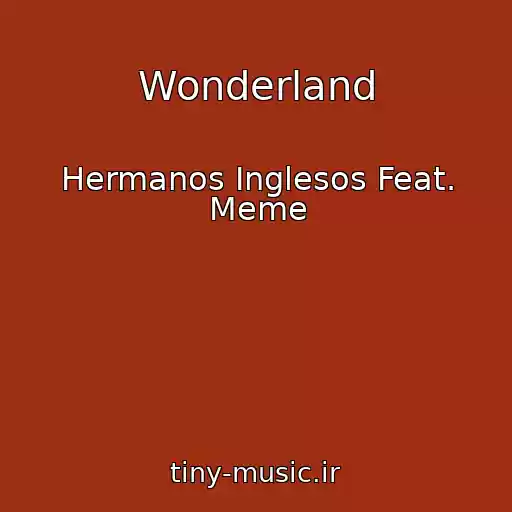 کاور آهنگ Wonderland از Hermanos Inglesos Feat. Meme