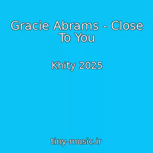 کاور آهنگ Gracie Abrams - Close To You از Khity 2025