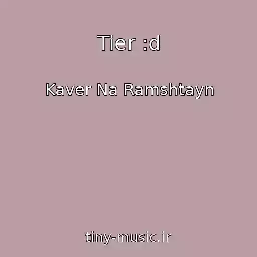 کاور آهنگ Tier :d از Kaver Na Ramshtayn