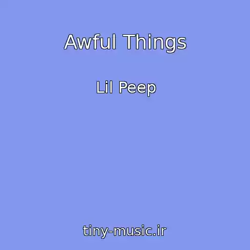 کاور آهنگ Awful Things از Lil Peep