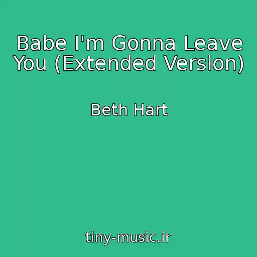 کاور آهنگ Babe I'm Gonna Leave You (Extended Version) از Beth Hart