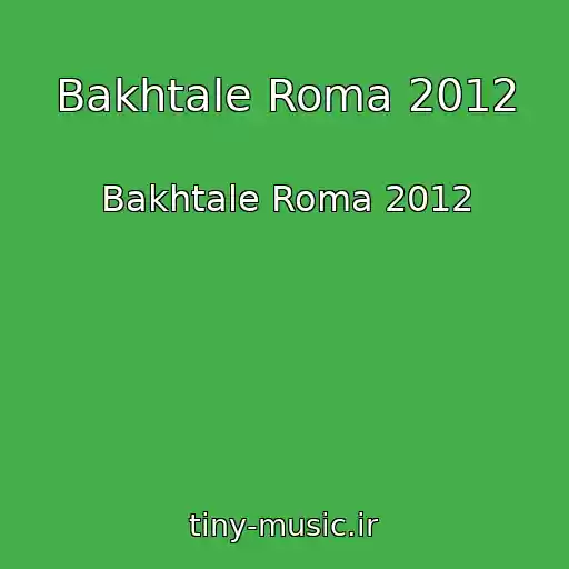 کاور آهنگ Bakhtale Roma 2012 از Bakhtale Roma 2012