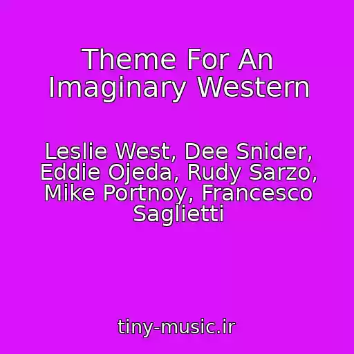 کاور آهنگ Theme For An Imaginary Western از Leslie West, Dee Snider, Eddie Ojeda, Rudy Sarzo, Mike Portnoy, Francesco Saglietti
