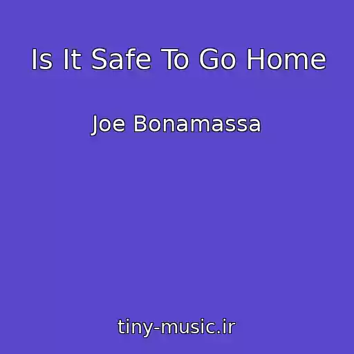 کاور آهنگ Is It Safe To Go Home از Joe Bonamassa