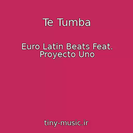 کاور آهنگ Te Tumba از Euro Latin Beats Feat. Proyecto Uno