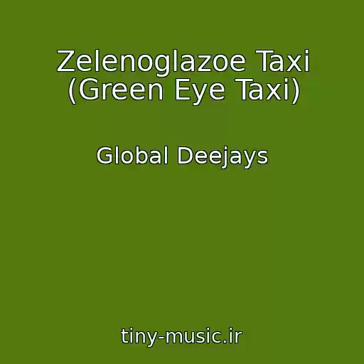 کاور آهنگ Zelenoglazoe Taxi (Green Eye Taxi) از Global Deejays