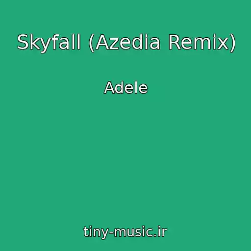 کاور آهنگ Skyfall (Azedia Remix) از Adele