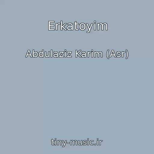 کاور آهنگ Erkatoyim از Abdulaziz Karim (Asr)