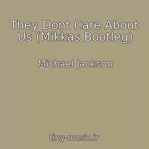 کاور آهنگ They Dont Care About Us (Mikkas Bootleg) از Michael Jackson