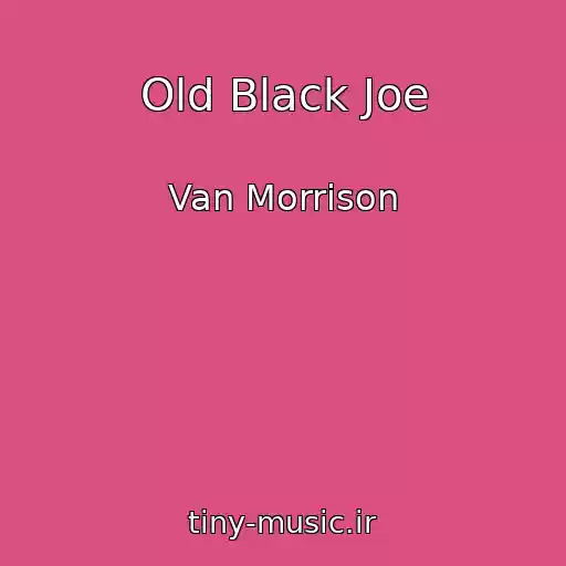 کاور آهنگ Old Black Joe از Van Morrison