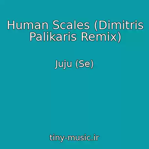 کاور آهنگ Human Scales (Dimitris Palikaris Remix) از Juju (Se)
