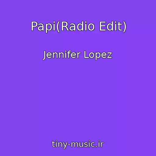 کاور آهنگ Papi(Radio Edit) از Jennifer Lopez