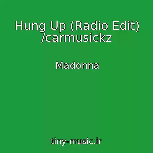 کاور آهنگ Hung Up (Radio Edit) /carmusickz از Madonna