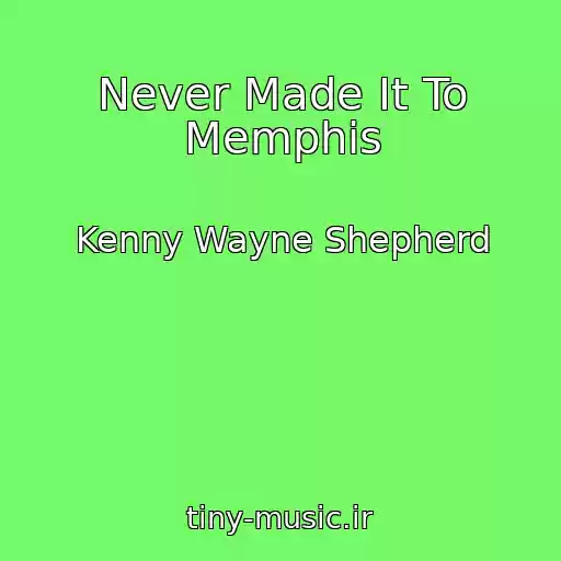 کاور آهنگ Never Made It To Memphis از Kenny Wayne Shepherd