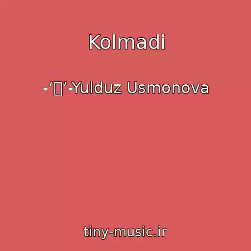 کاور آهنگ Kolmadi از -‘๑’-Yulduz Usmonova