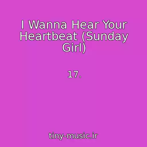 کاور آهنگ I Wanna Hear Your Heartbeat (Sunday Girl) از 17.