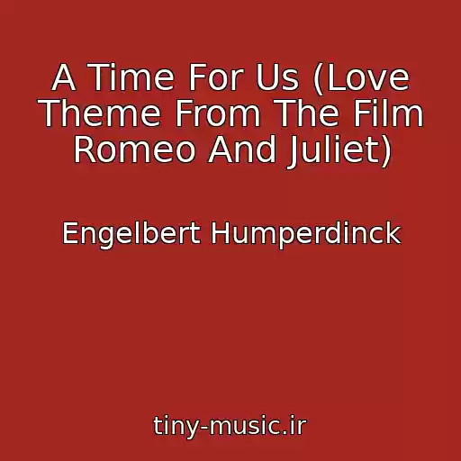 کاور آهنگ A Time For Us (Love Theme From The Film Romeo And Juliet) از Engelbert Humperdinck