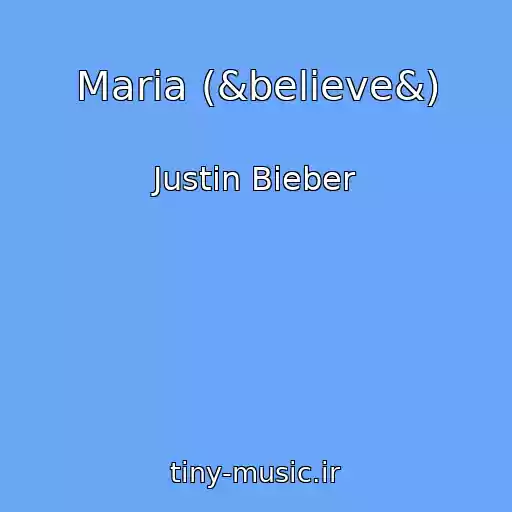 کاور آهنگ Maria (&believe&) از Justin Bieber