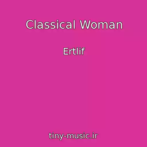 کاور آهنگ Classical Woman از Ertlif