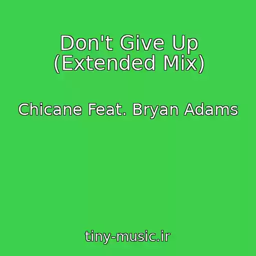 کاور آهنگ Don't Give Up (Extended Mix) از Chicane Feat. Bryan Adams