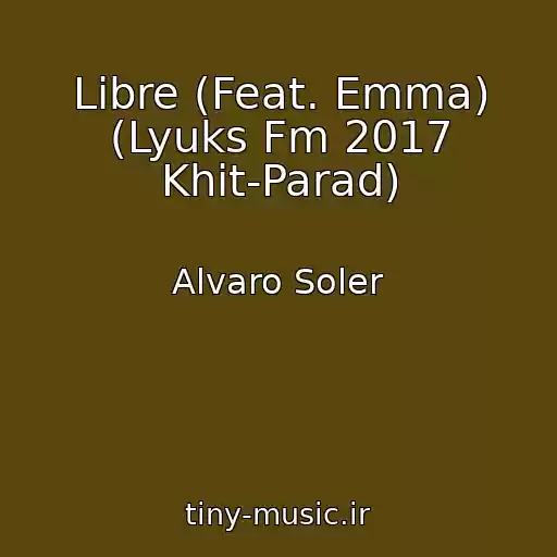 کاور آهنگ Libre (Feat. Emma) (Lyuks Fm 2017 Khit-Parad) از Alvaro Soler