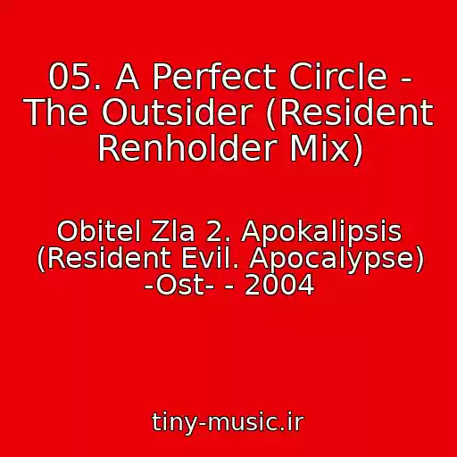 کاور آهنگ 05. A Perfect Circle - The Outsider (Resident Renholder Mix) از Obitel Zla 2. Apokalipsis (Resident Evil. Apocalypse) -Ost- - 2004