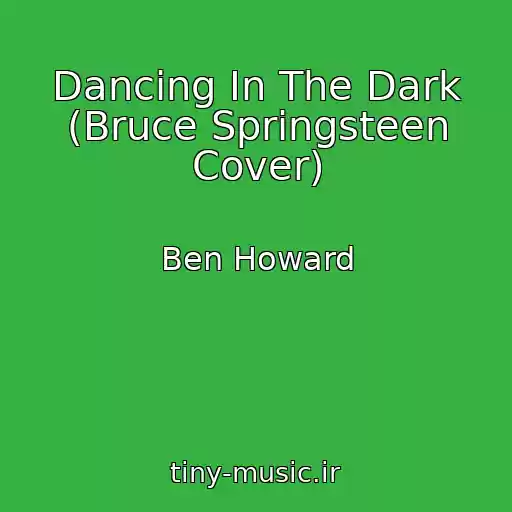 کاور آهنگ Dancing In The Dark (Bruce Springsteen Cover) از Ben Howard