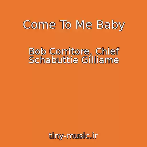کاور آهنگ Come To Me Baby از Bob Corritore, Chief Schabuttie Gilliame
