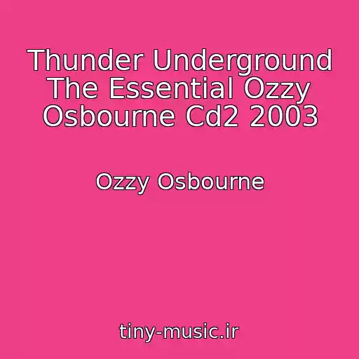 کاور آهنگ Thunder Underground The Essential Ozzy Osbourne Cd2 2003 از Ozzy Osbourne