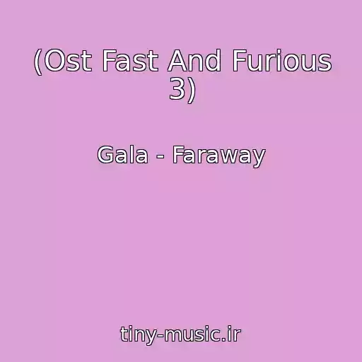 کاور آهنگ (Ost Fast And Furious 3) از Gala - Faraway