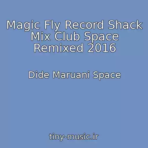 کاور آهنگ Magic Fly Record Shack Mix Club Space Remixed 2016 از Dide Maruani Space