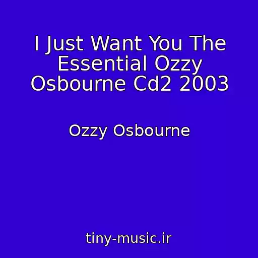 کاور آهنگ I Just Want You The Essential Ozzy Osbourne Cd2 2003 از Ozzy Osbourne