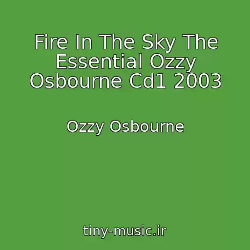 کاور آهنگ Fire In The Sky The Essential Ozzy Osbourne Cd1 2003 از Ozzy Osbourne